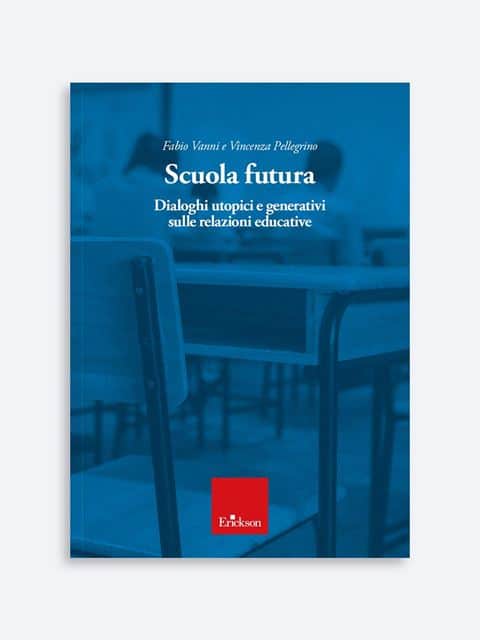 Scuola futura. Dialoghi utopici e generativi sulle relazioni educative di Cecilia Ruozi